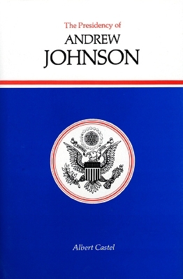 The Presidency of Andrew Johnson - Albert Castel