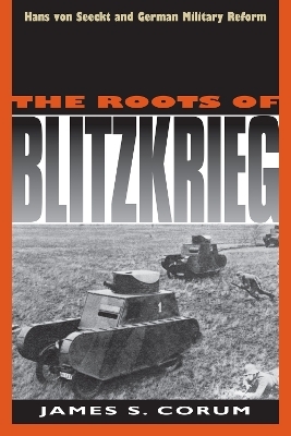 The Roots of Blitzkrieg - James S. Corum