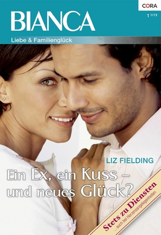 Ein Ex, ein Kuss - und neues Glück? - Liz Fielding