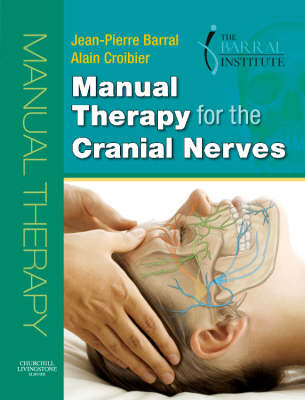 Manual Therapy for the Cranial Nerves - Jean-Pierre Barral, Alain Croibier