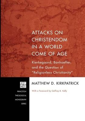 Attacks on Christendom in a World Come of Age - Matthew D Kirkpatrick