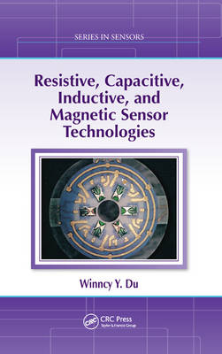 Resistive, Capacitive, Inductive, and Magnetic Sensor Technologies - Winncy Y. Du