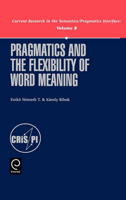 Pragmatics and the Flexibility of Word Meaning - Eniko Nemeth; Károly Bibok
