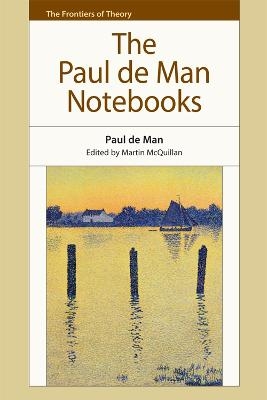 The Paul de Man Notebooks - Paul de Man; Martin McQuillan