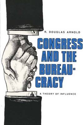 Congress and the Bureaucracy - R. Douglas Arnold
