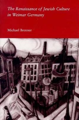 The Renaissance of Jewish Culture in Weimar Germany - Michael Brenner