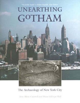 Unearthing Gotham - Anne-Marie Cantwell; Diana diZerega Wall; Diana diZerega Wall