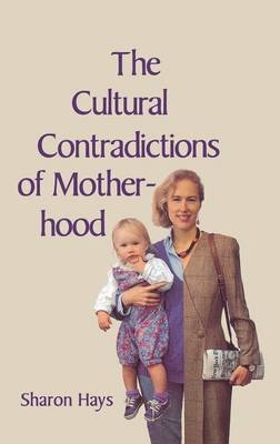 The Cultural Contradictions of Motherhood - Sharon Hays