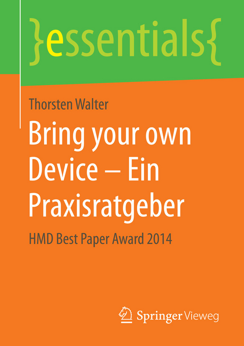 Bring your own Device – Ein Praxisratgeber - Thorsten Walter