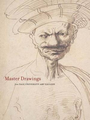 Master Drawings from the Yale University Art Gallery - Suzanne Boorsch; John J. Marciari