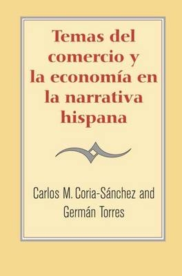 Temas del comercio y la economía en la narrativa hispana - Germán Torres; Carlos M. Coria-Sánchez