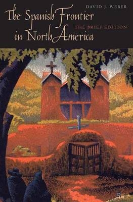 The Spanish Frontier in North America - David J. Weber