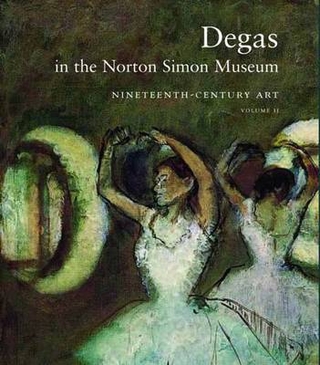 Degas in the Norton Simon Museum - Sara Campbell; Richard Kendall; Daphne S. Barbour; Shelley G. Sturman