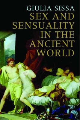 Sex and Sensuality in the Ancient World - Giulia Sissa