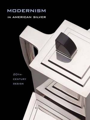 Modernism in American Silver - Jewel Stern; Kevin W. Tucker; Charles Venable
