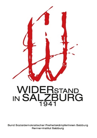 Widerstand in Salzburg 1941 - Renner-Institut Salzburg; FreiheitskämpferInnen Salzburg