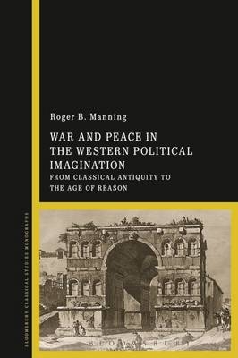 War and Peace in the Western Political Imagination - Manning Roger Manning