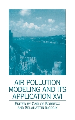 Air Pollution Modeling and Its Application XVI - Carlos Borrego; Selahattin Incecik