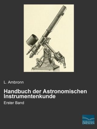 Handbuch der Astronomischen Instrumentenkunde - L. Ambronn