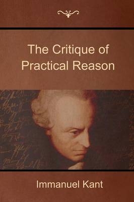 The Critique of Practical Reason - Immanuel Kant