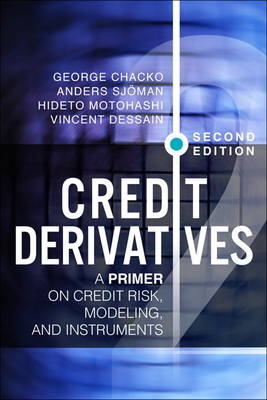 Credit Derivatives, Revised Edition -  George Chacko,  Vincent Dessain,  Hideto Motohashi,  Anders Sjoman