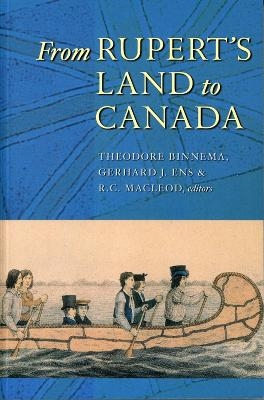 From Rupert's Land to Canada - Theodore Binnema; Gerhard J. Ens; Rod MacLeod