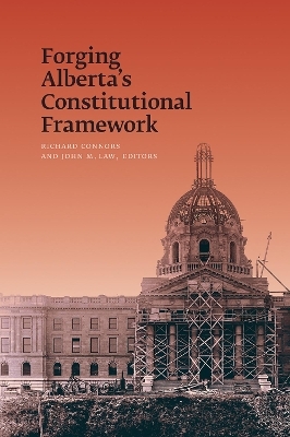 Forging Alberta's Constitutional Framework - Richard Connors; John M. Law