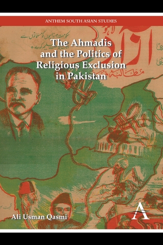 The Ahmadis and the Politics of Religious Exclusion in Pakistan - Ali Usman Qasmi