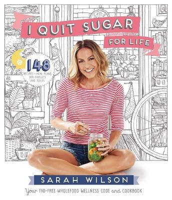 I Quit Sugar for Life - Sarah Wilson