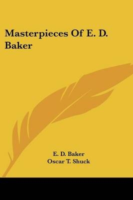 Masterpieces Of E. D. Baker - E D Baker; Oscar T Shuck