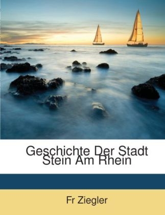 Geschichte Der Stadt Stein Am Rhein - Fr Ziegler