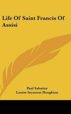 Life Of Saint Francis Of Assisi - Paul Sabatier
