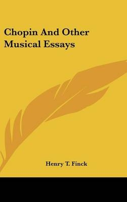 Chopin And Other Musical Essays - Henry T Finck