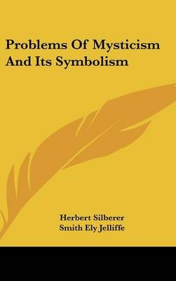Problems Of Mysticism And Its Symbolism - Herbert Silberer