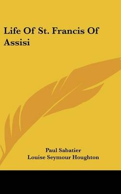 Life Of St. Francis Of Assisi - Paul Sabatier