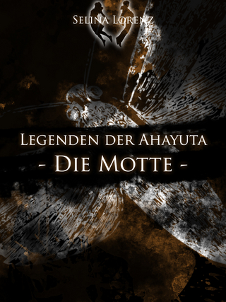 Legenden der Ahayuta - Die Motte - Selina Lorenz