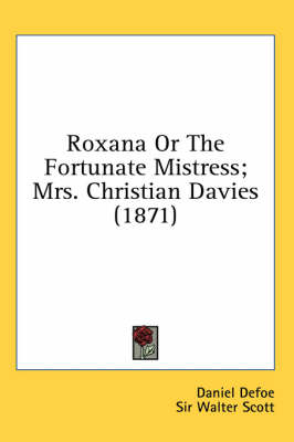 Roxana Or The Fortunate Mistress; Mrs. Christian Davies (1871) - Daniel Defoe