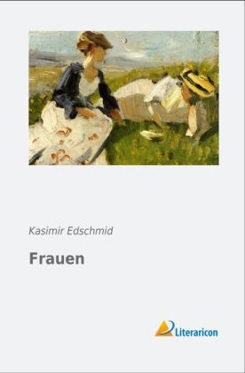 Frauen - Kasimir Edschmid