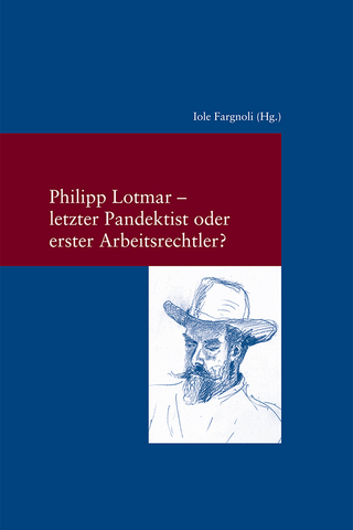 Philipp Lotmar: letzter Pandektist oder erster Arbeitsrechtler? - Iole Fargnoli