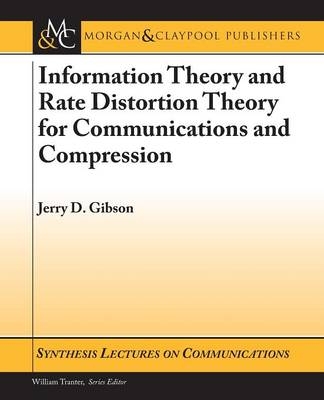 Information Theory and Rate Distortion Theory for Communications and Compression - Jerry Gibson