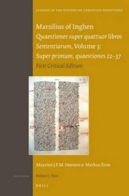 Marsilius of Inghen, Quaestiones super quattuor libros Sententiarum, Volume 3, Super primum, quaestiones 22-37 - M.J.F.M. Hoenen; Markus Erne