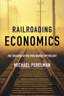Railroading Economics - Michael Perelman