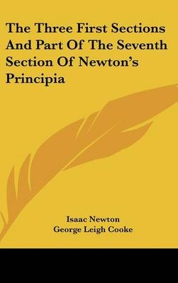 The Three First Sections And Part Of The Seventh Section Of Newton's Principia - Sir Isaac Newton