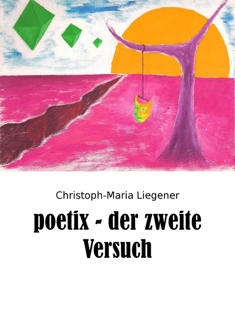 poetix - der zweite Versuch -  Christoph-Maria Liegener