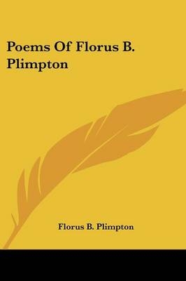 Poems Of Florus B. Plimpton - Florus B Plimpton