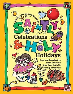 Saintly Celebrations & Holy Holidays - Bernadette McCarver Snyder
