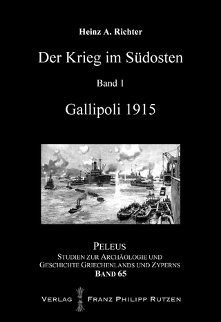 Der Krieg im Südosten: Gallipoli 1915 - Heinz A. Richter