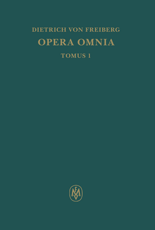 Opera omnia, Tomus I. Schriften zur Intellekttheorie - Dietrich von Freiberg; Burkhard Mojsisch
