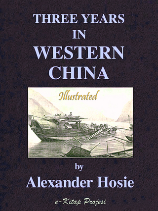 Three Years in Western China - Alexander Hosie