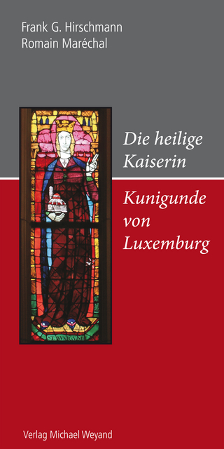 Die heilige Kaiserin Kunigunde von Luxemburg - Frank G. Hirschmann; Romain Maréchal